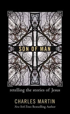 Son of Man: Retelling the Stories of Jesus by Martin, Charles