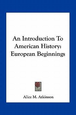 An Introduction To American History: European Beginnings by Atkinson, Alice M.