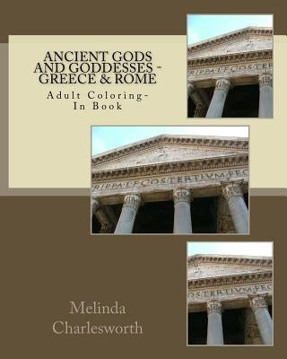 Ancient Gods and Goddesses - Greece & Rome: Adult Coloring Book by Charlesworth, Melinda