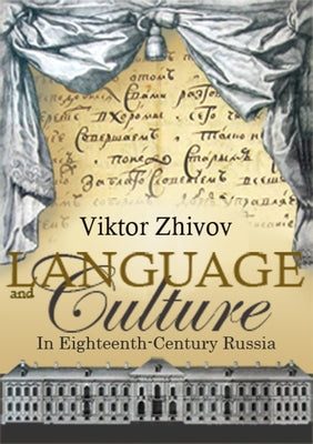 Language and Culture in Eighteenth-Century Russia by Zhivov, Victor