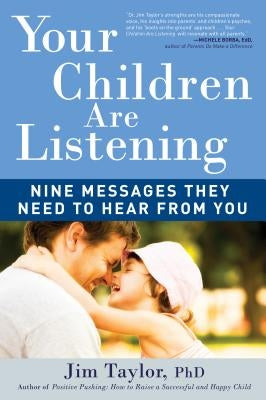 Your Children Are Listening: Nine Messages They Need to Hear from You by Taylor, Jim