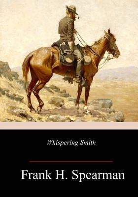 Whispering Smith by Spearman, Frank H.