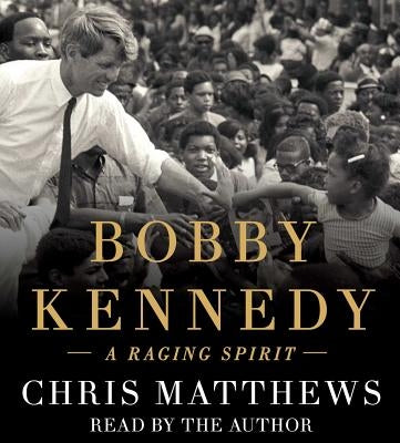 Bobby Kennedy: A Raging Spirit by Matthews, Chris