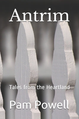 Antrim: Tales from the Heartland by Powell, Pam