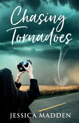 Chasing Tornadoes by Madden, Jessica