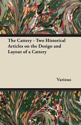 The Cattery - Two Historical Articles on the Design and Layout of a Cattery by Various