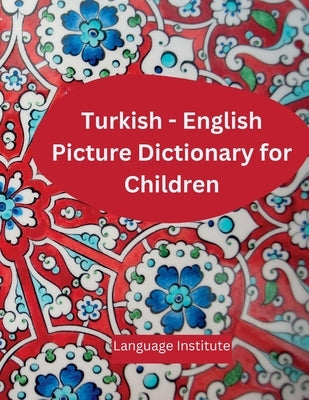 Turkish - English Children's Picture Dictionary: Over 2000 words! by Institute, Language