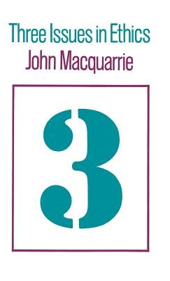 Three Issues in Ethics by MacQuarrie, John