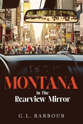 Montana In The Rearview Mirror by Barbour, G. L.