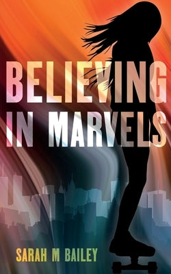 Believing In Marvels by Bailey, Sarah M.