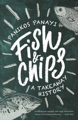 Fish and Chips: A Takeaway History by Panayi, Panikos