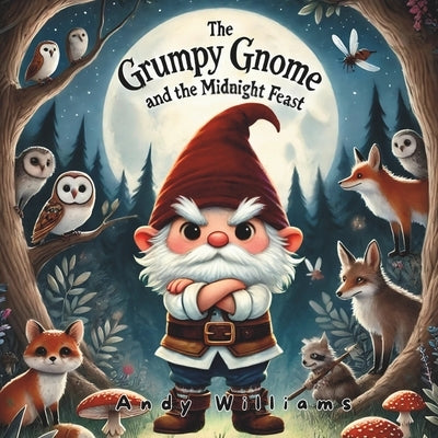 The Grumpy Gnome and the Midnight Feast by Williams, Andy