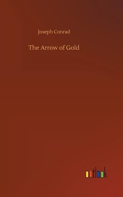 The Arrow of Gold by Conrad, Joseph