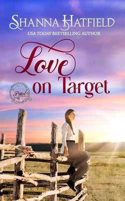 Love on Target: Sweet Western Romance (Pink Pistol Sisterhood Series Book 2) by Hatfield, Shanna