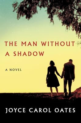 The Man Without a Shadow by Oates, Joyce Carol