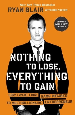 Nothing to Lose, Everything to Gain: How I Went from Gang Member to Multimillionaire Entrepreneur by Blair, Ryan