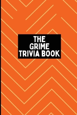 The Grime Trivia Book: 600+ quiz questions + more covering 20 years of Grime by , Chiino