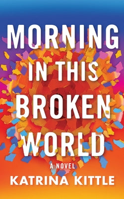 Morning in This Broken World by Kittle, Katrina