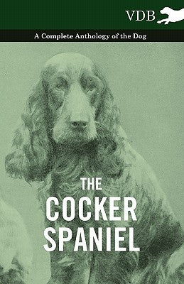 The Cocker Spaniel - A Complete Anthology of the Dog - by Various