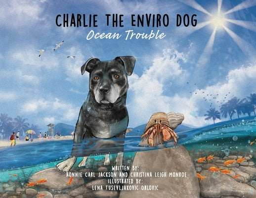 Charlie The Enviro Dog: Ocean Trouble: Ocean Trouble by Monroe, Christina Leigh