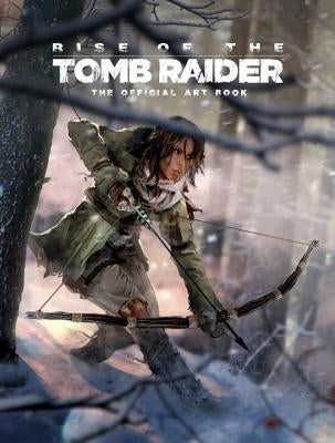 Rise of the Tomb Raider: The Official Art Book by McVittie, Andy