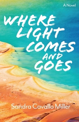 Where Light Comes and Goes, Volume 2 by Cavallo Miller, Sandra