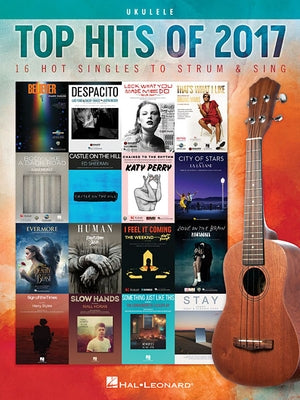 Top Hits of 2017: 16 Hot Singles to Strum & Sing by Hal Leonard Corp