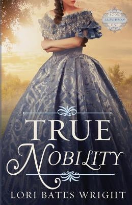 True Nobility by Wright, Lori Bates