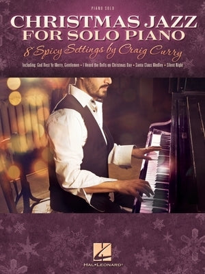 Christmas Jazz for Solo Piano: 8 Spicy Settings by Craig Curry by Curry, Craig