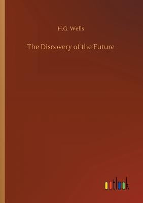 The Discovery of the Future by Wells, H. G.