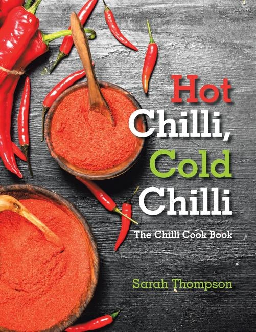 Hot Chilli, Cold Chilli: The Chilli Cook Book by Thompson, Sarah