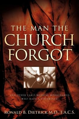 The Man the Church Forgot by Dietrick, Ronald B.