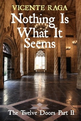 Nothing Is What It Seems: The Twelve Doors Part II by Raga, Vicente