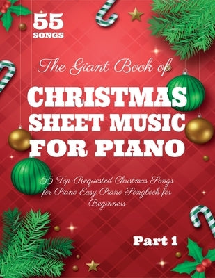 The Giant Book of Christmas Sheet Music For Piano: 55 Top-Requested Christmas Songs for Piano Easy Piano Songbook for Beginners by White, Henry