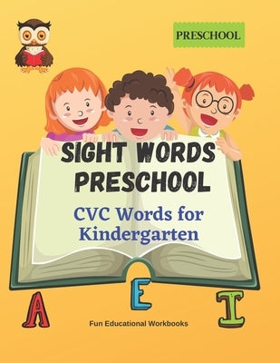 Sight Words Preschool: CVC Words for Kindergarten by Workbooks, Fun Educational