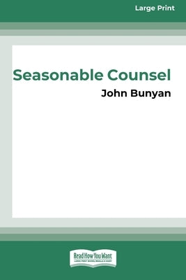 Seasonable Counsel: Advice to Sufferers (16pt Large Print Edition) by Bunyan, John