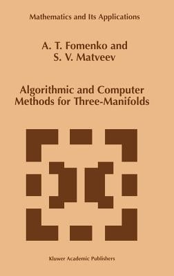 Algorithmic and Computer Methods for Three-Manifolds by Fomenko, A. T.