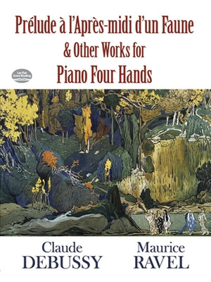 Prélude À l'Apres-MIDI d'Un Faune and Other Works for Piano Four Hands by Debussy, Claude