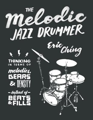 The Melodic Jazz Drummer by Ching, Eric