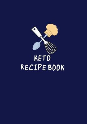 Keto Recipe Book: Keep All Your Keto Receipes Handy in One Place, or Share with Others by Journals, Keto