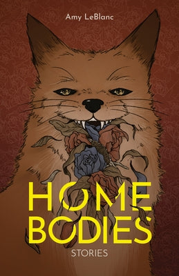 Homebodies: Stories by LeBlanc, Amy