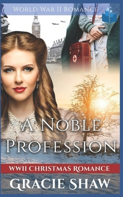 A Noble Profession: World War Two Romance by Shaw, Gracie