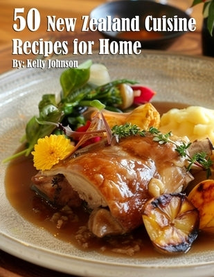 50 New Zealand Cuisine Recipes for Home by Johnson, Kelly