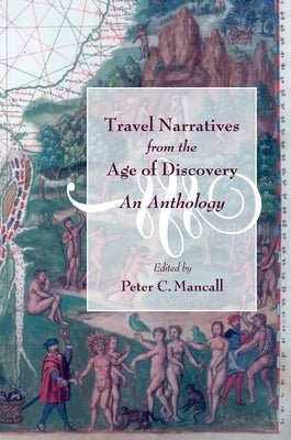 Travel Narratives from the Age of Discovery: An Anthology by Mancall, Peter C.