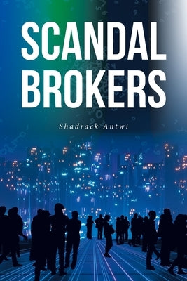 Scandal Brokers by Antwi, Shadrack