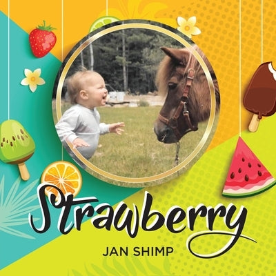 Strawberry: The Pony I've Always Dreamed Of by Shimp, Jan