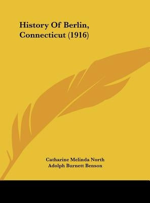 History Of Berlin, Connecticut (1916) by North, Catharine Melinda