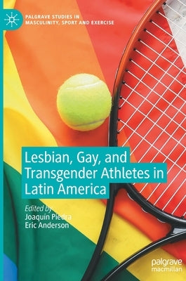 Lesbian, Gay, and Transgender Athletes in Latin America by Piedra, Joaquín