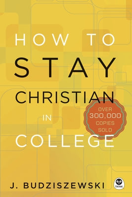 How to Stay Christian in College by Budziszewski, J.