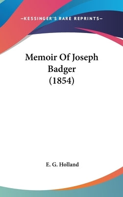 Memoir Of Joseph Badger (1854) by Holland, E. G.